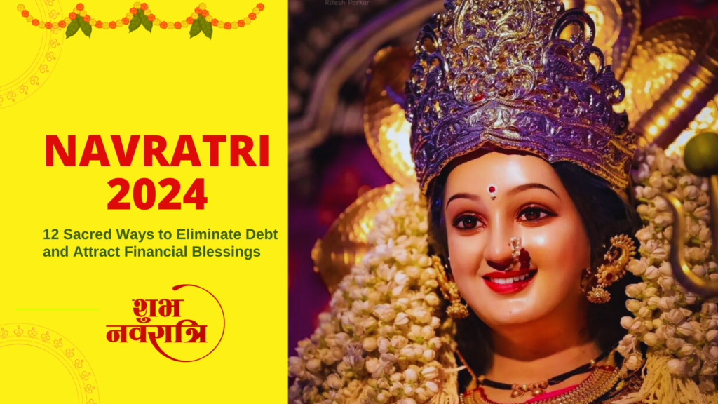 Navratri 2024 12 Ways to Achieve Financial Blessings & Prosperity by Eliminating Debt