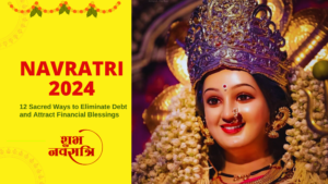 Navratri 2024 12 Ways to Achieve Financial Blessings & Prosperity by Eliminating Debt