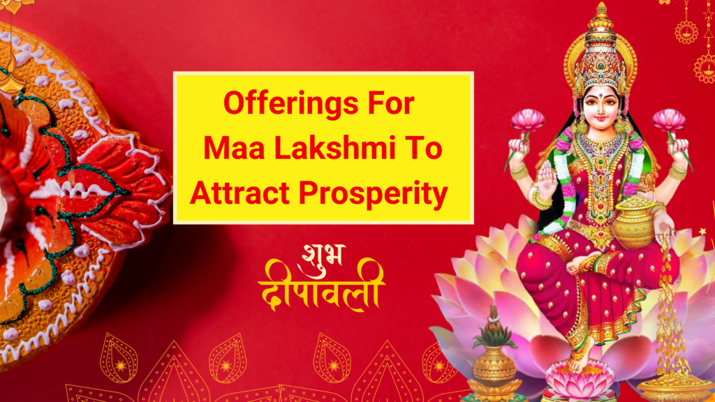 Diwali 2024 Sacred Offerings for Maa Lakshmi to attract Prosperity and Joy in Life